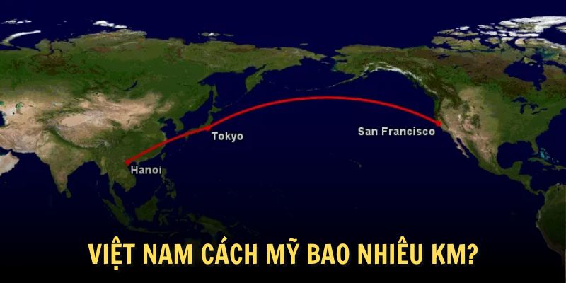 Việt Nam Cách Mỹ Bao Nhiêu Km? Thời Gian Bay Trung Bình Việt Nam Cách Mỹ Bao Nhiêu Km? Thời Gian Bay Trung Bình