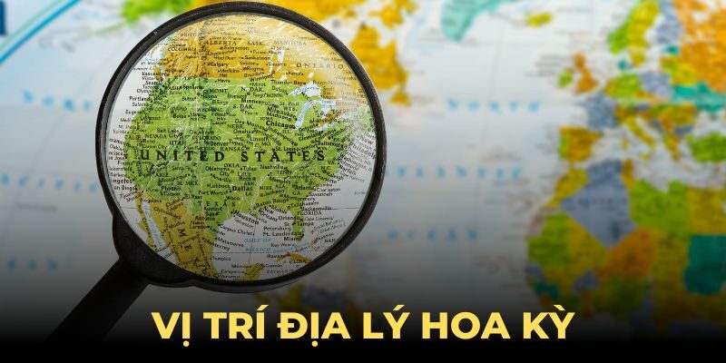 Vị Trí Địa Lý Hoa Kỳ - Biên Giới, Khí Hậu Và Nền Kinh Tế Vị Trí Địa Lý Hoa Kỳ - Biên Giới, Khí Hậu Và Nền Kinh Tế