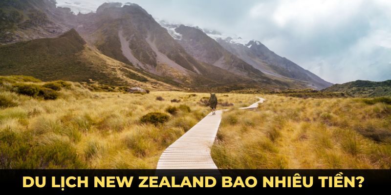 Du Lịch New Zealand Bao Nhiêu Tiền? Cách Tiết Kiệm Chi Phí Du Lịch New Zealand Bao Nhiêu Tiền? Cách Tiết Kiệm Chi Phí