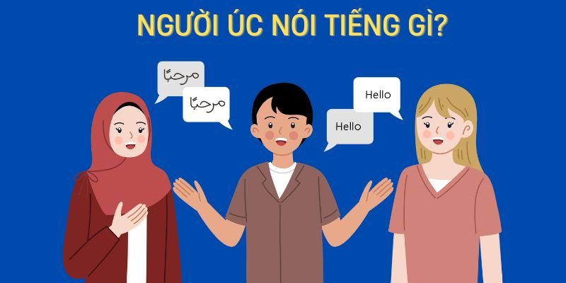 Úc Nói Tiếng Gì? Ngôn Ngữ Phổ Biến Tại “Xứ Sở Kangaroo” Úc Nói Tiếng Gì? Ngôn Ngữ Phổ Biến Tại “Xứ Sở Kangaroo”