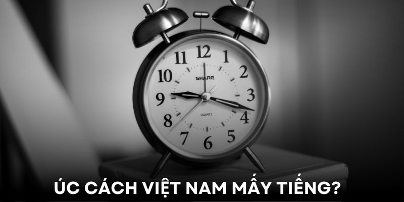 Úc Cách Việt Nam Mấy Tiếng? Chênh Lệch Múi Giờ Hai Quốc Gia Úc Cách Việt Nam Mấy Tiếng? Chênh Lệch Múi Giờ Hai Quốc Gia